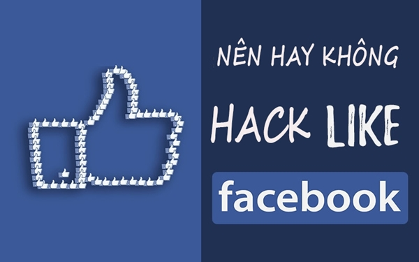 Bản chất thực sự của hack like facebooklà gì?